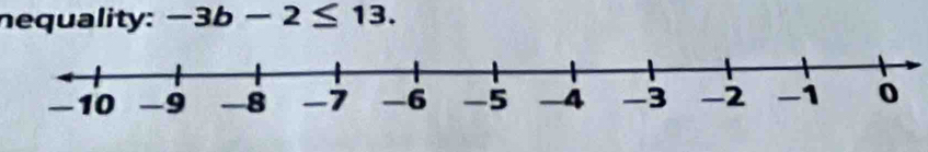 nequality: -3b-2≤ 13.