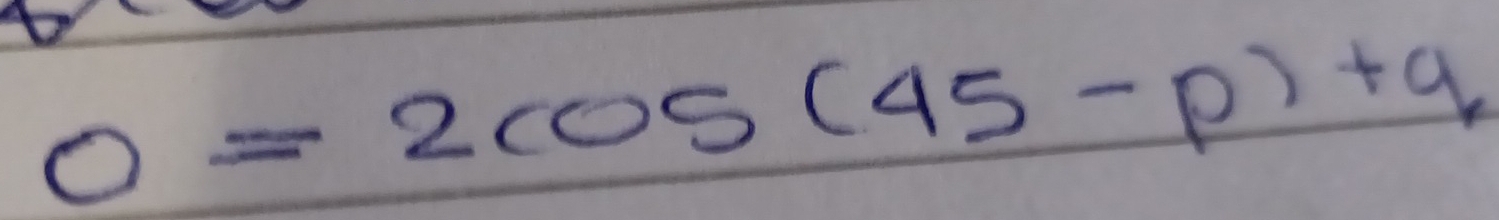 0=2cos (45-p)+q