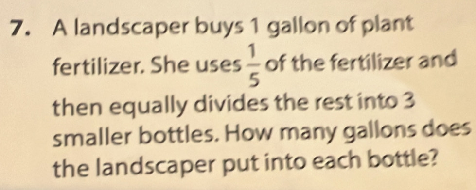 Solved: A landscaper buys 1 gallon of plant fertilizer. She uses 1/5 of ...