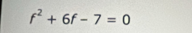 f^2+6f-7=0