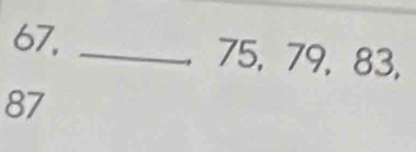 67, _ 75, 79, 83,
87