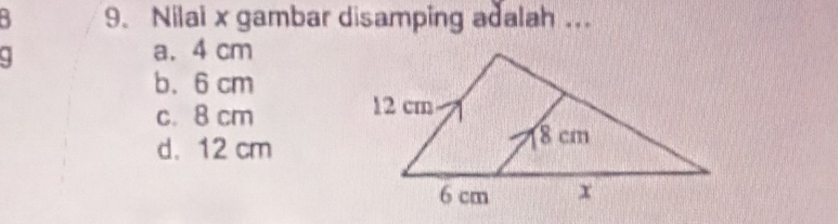 5 9. Nilai x gambar disamping adalah ...
a. 4 cm
b. 6 cm
c. 8 cm
d. 12 cm