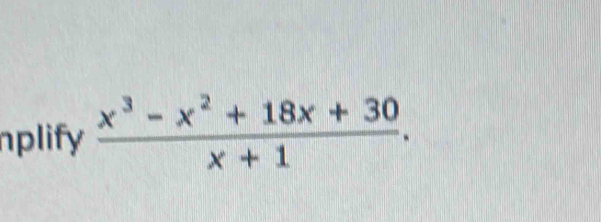 nplify  (x^3-x^2+18x+30)/x+1 .