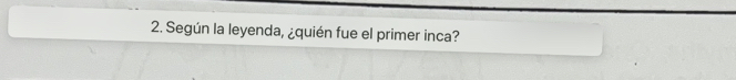 Según la leyenda, ¿quién fue el primer inca?