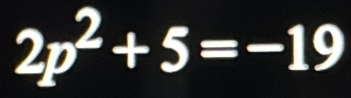 2p^2+5=-19