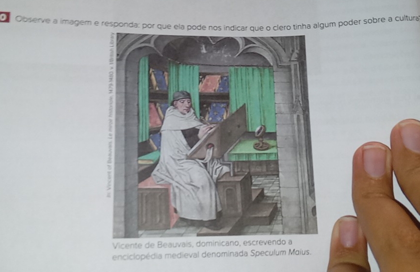 Observe a imagem e responda: por que ela pode noclero tinha algum poder sobre a cultura
Vicente de Beauvais, dominicano, e
enciclopédia medieval denominada Speculum Maius.