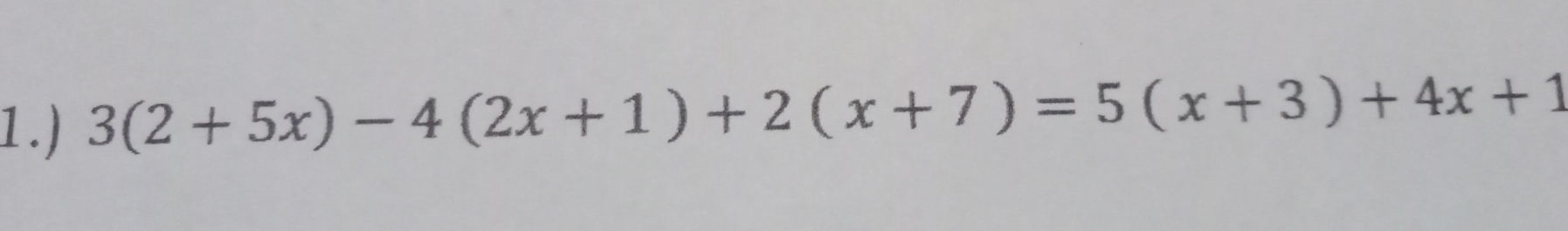 1.) 3(2+5x)-4(2x+1)+2(x+7)=5(x+3)+4x+1