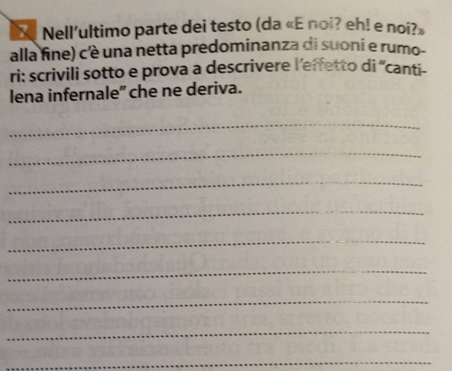 Nell'ultimo parte dei testo (da «E noi? eh! e noi?» 
alla fine) cè una netta predominanza di suoni e rumo- 
ri: scrivili sotto e prova a descrivere l’effetto di 'canti- 
lena infernale" che ne deriva. 
_ 
_ 
_ 
_ 
_ 
_ 
_ 
_ 
_