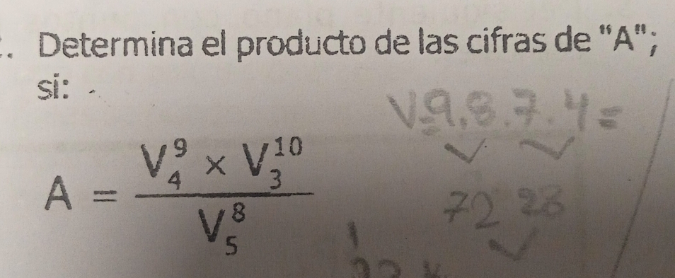 Determina el producto de las cifras de "A"; 
si：
A=frac (V_4)^9* V_3^((10))(V_5)^8