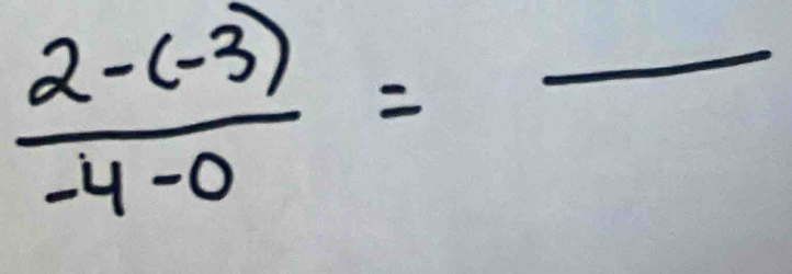  (2-(-3))/-4-0 =frac 