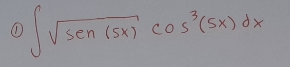 ① ∈t sqrt(sen(s))cos^3(5x)dx