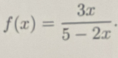 f(x)= 3x/5-2x .