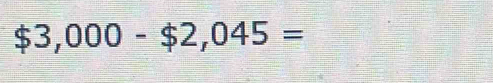 $3,000-$2,045=