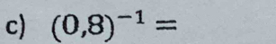 (0,8)^-1=