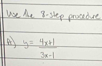 We te 8 -step procedure 
A y= (4x+1)/3x-1 