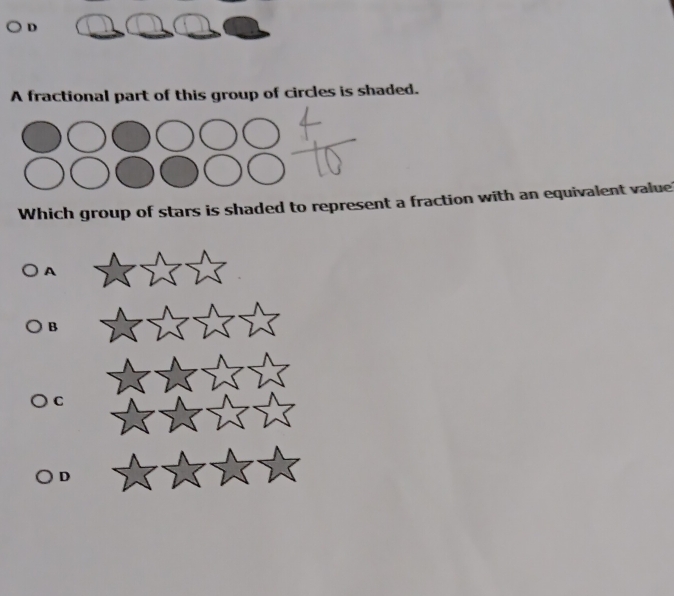 A fractional part of this group of circles is shaded.
Which group of stars is shaded to represent a fraction with an equivalent value
A
B
C
D