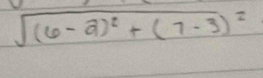 sqrt((6-a)^2)+(7-3)^2