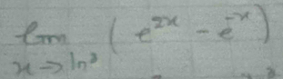 limlimits _xto ln^3(e^(2x)-e^(-x))