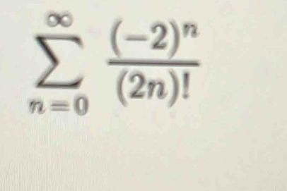 sumlimits _(n=0)^(∈fty)frac (-2)^n(2n)!