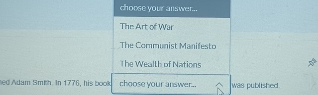 choose your answer...
The Art of War
The Communist Manifesto
The Wealth of Nations
ed Adam Smith. In 1776, his book choose your answer... was published.