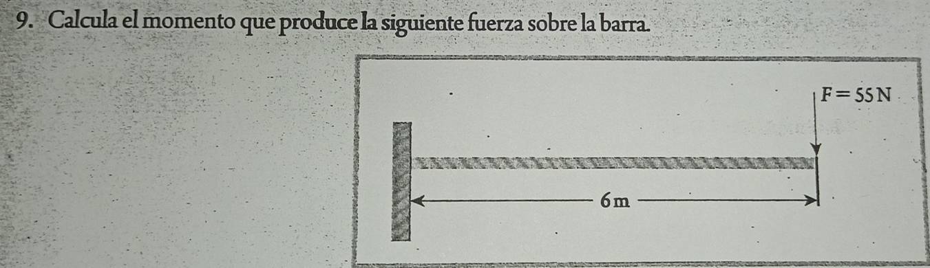 Calcula el momento que produce la siguiente fuerza sobre la barra.
F=55N
6m