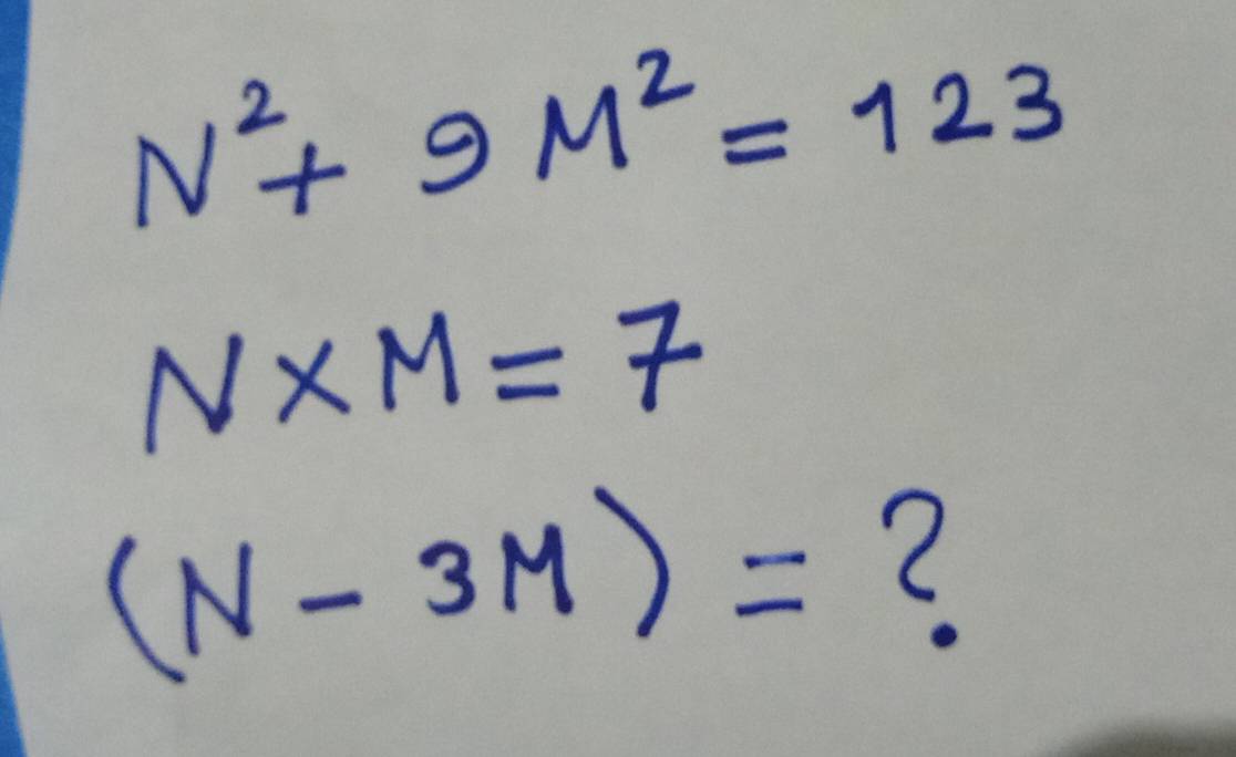 N^2+9M^2=123
N* M=7
(N-3M)=