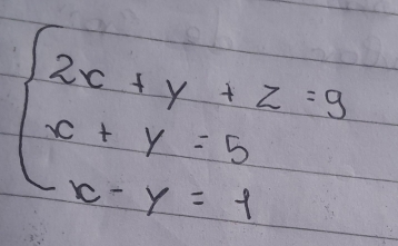 beginarrayl 2x+y+z=9 x+y=5 x-y=1endarray.