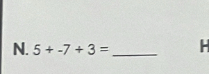 5+-7+3= _ 
H