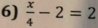  x/4 -2=2