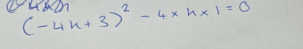 (-4h+3)^2-4* h* 1=0