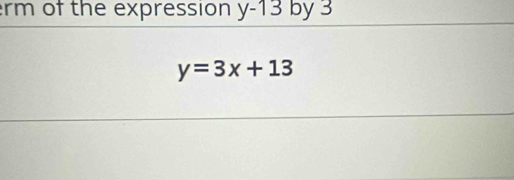 rm of the expression y-13 by 3
y=3x+13