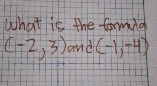 What is the formug
(-2,3) and (-1,-4)