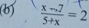  (x-,7)/5+x =2