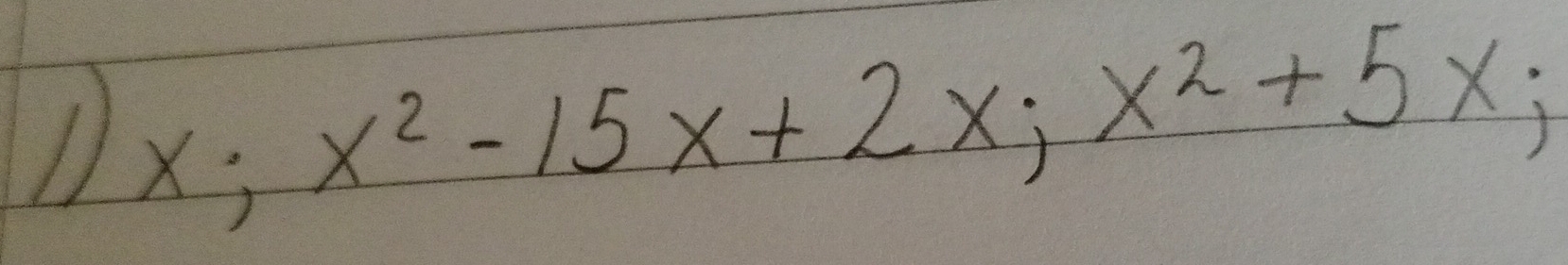 1 x; x^2-15x+2x; x^2+5x;