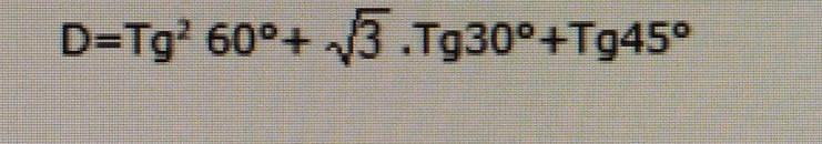 D=Tg^260°+sqrt(3).Tg30°+Tg45°