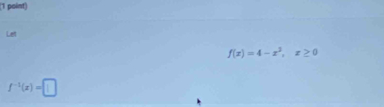 Let
f(x)=4-x^2, x≥ 0
f^(-1)(x)=□