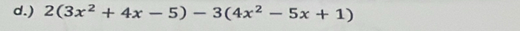 ) 2(3x^2+4x-5)-3(4x^2-5x+1)