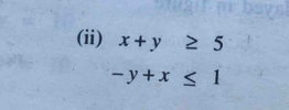 (ii) x+y≥ 5
-y+x≤ 1