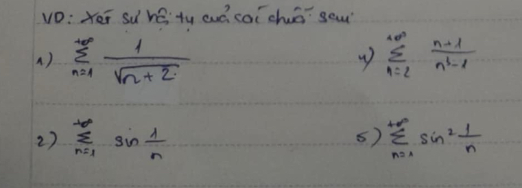 vD: Yeī su hé ty cuó coichué sou 
() sumlimits _(n=1)^(+∈fty) 1/sqrt(n+2)  sumlimits _(n=2)^(∈fty) (n+1)/n^3-1 
2) sumlimits _(n=1)^(∈fty)sin  1/n  sumlimits _(n=1)^(∈fty)sin^2 1/n 
5)