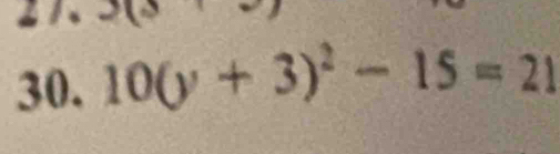 2x
30. 10(y+3)^2-15=21