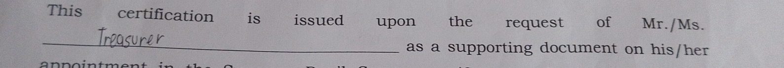 This certification is issued upon the request of Mr./Ms. 
_ 
as a supporting document on his/her