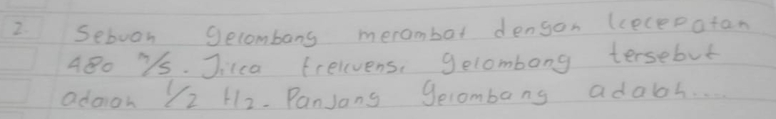 seboon Secombans merambot dengon (cecepatan
480 s. Jikca frelvens, gelombong tersebut 
adoion 72 H2. PanJong gecombang adabl. . .