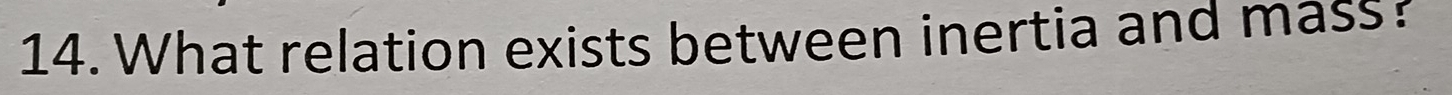 What relation exists between inertia and mass?