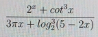 frac 2^x+cot^3x(3π x+log _2)^3(5-2x)