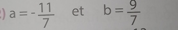 a=- 11/7  et
b= 9/7 