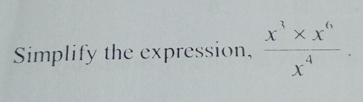 Simplify the expression,  (x^3* x^6)/x^4 .