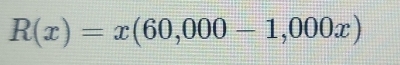 R(x)=x(60,000-1,000x)