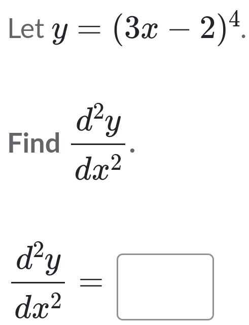 Let y=(3x-2)^4. 
Find  d^2y/dx^2 .
 d^2y/dx^2 =□