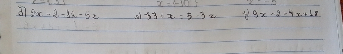 x= -10
dì 2x-2=12-5x
al 33+x=5-3x 9x-2=4x+18