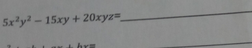 5x^2y^2-15xy+20xyz=
_
overline C=
_